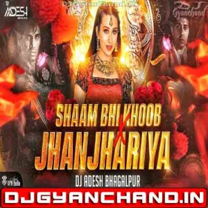 Shaam Bhi Khoob Hai X Jhanjhariya Hindi Love Song Club Mix _ Dj Aadesh Bhagalpur